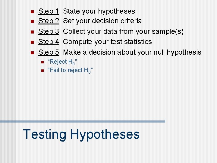 n n n Step 1: State your hypotheses Step 2: Set your decision criteria