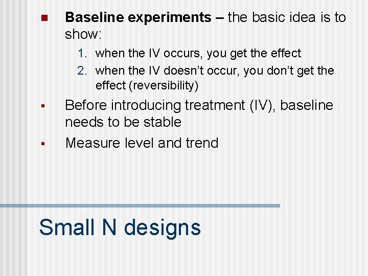 n Baseline experiments – the basic idea is to show: 1. when the IV