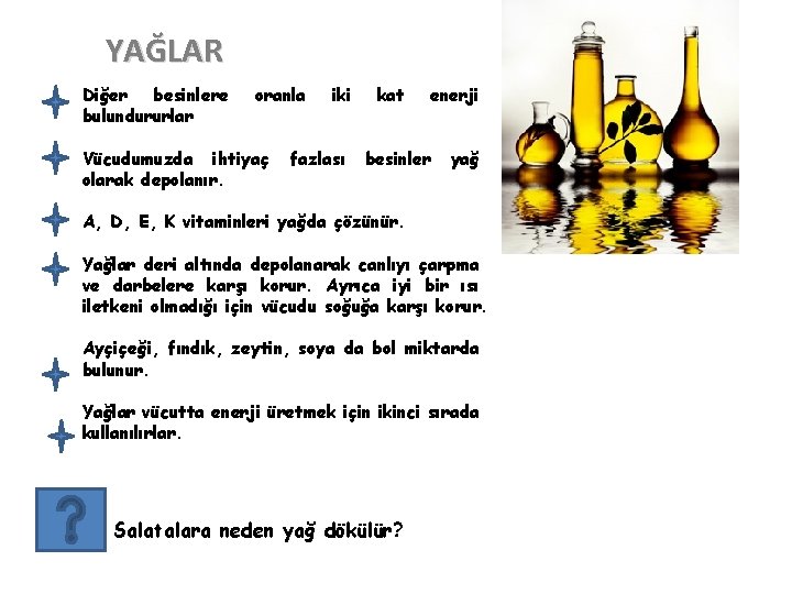 YAĞLAR Diğer besinlere bulundururlar oranla Vücudumuzda ihtiyaç olarak depolanır. iki fazlası kat enerji besinler