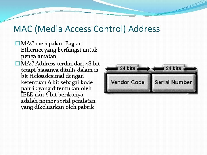MAC (Media Access Control) Address � MAC merupakan Bagian Ethernet yang berfungsi untuk pengalamatan