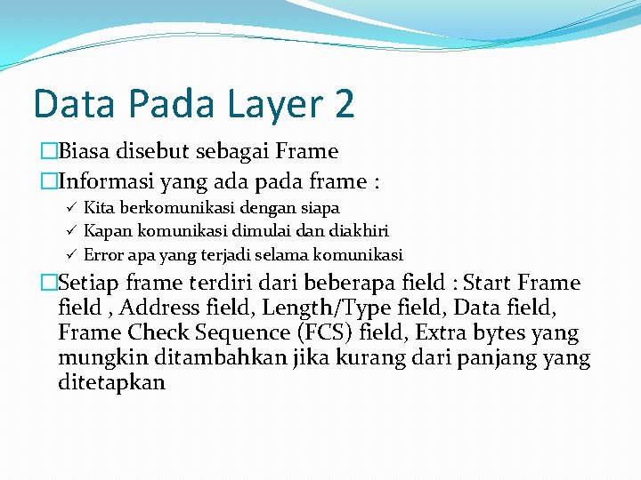 Data Pada Layer 2 �Biasa disebut sebagai Frame �Informasi yang ada pada frame :