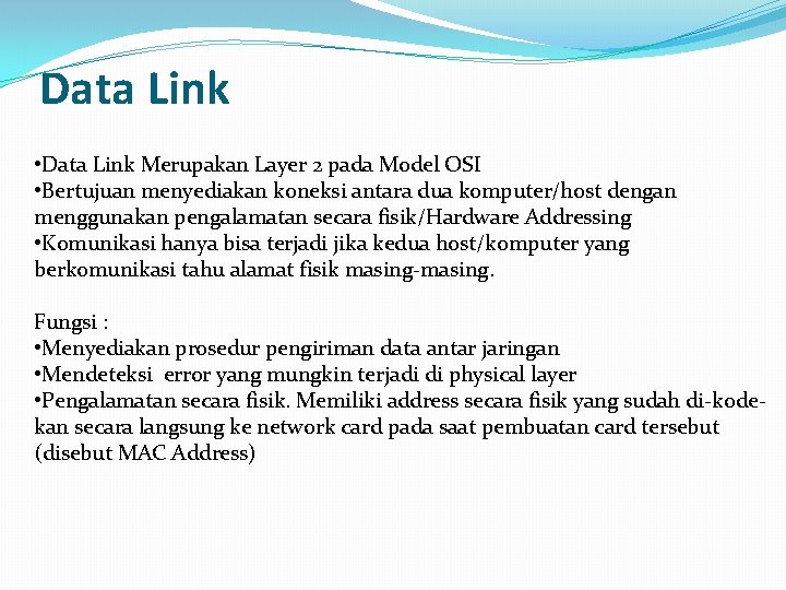 Data Link • Data Link Merupakan Layer 2 pada Model OSI • Bertujuan menyediakan