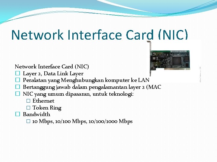 Network Interface Card (NIC) � Layer 2, Data Link Layer � Peralatan yang Menghubungkan