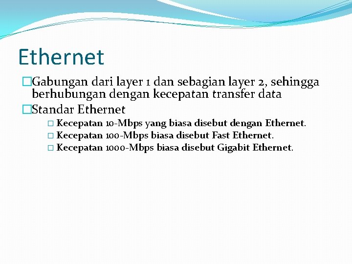 Ethernet �Gabungan dari layer 1 dan sebagian layer 2, sehingga berhubungan dengan kecepatan transfer