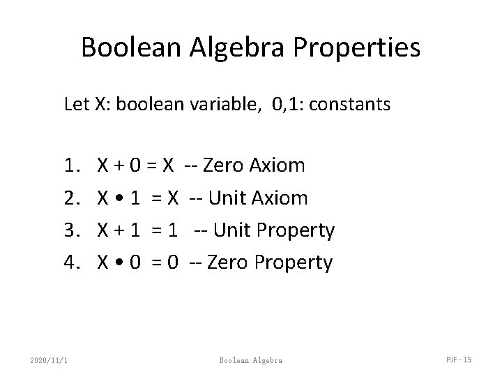 Boolean Algebra Properties Let X: boolean variable, 0, 1: constants 1. 2. 3. 4.