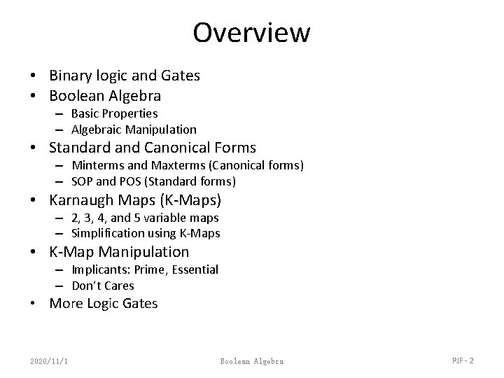 Overview • Binary logic and Gates • Boolean Algebra – Basic Properties – Algebraic