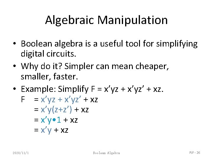 Algebraic Manipulation • Boolean algebra is a useful tool for simplifying digital circuits. •