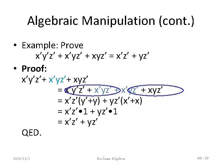 Algebraic Manipulation (cont. ) • Example: Prove x’y’z’ + x’yz’ + xyz’ = x’z’