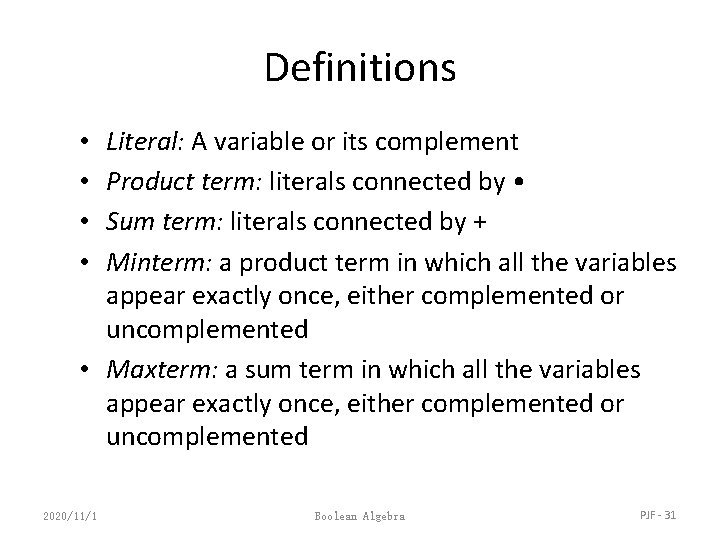 Definitions Literal: A variable or its complement Product term: literals connected by • Sum