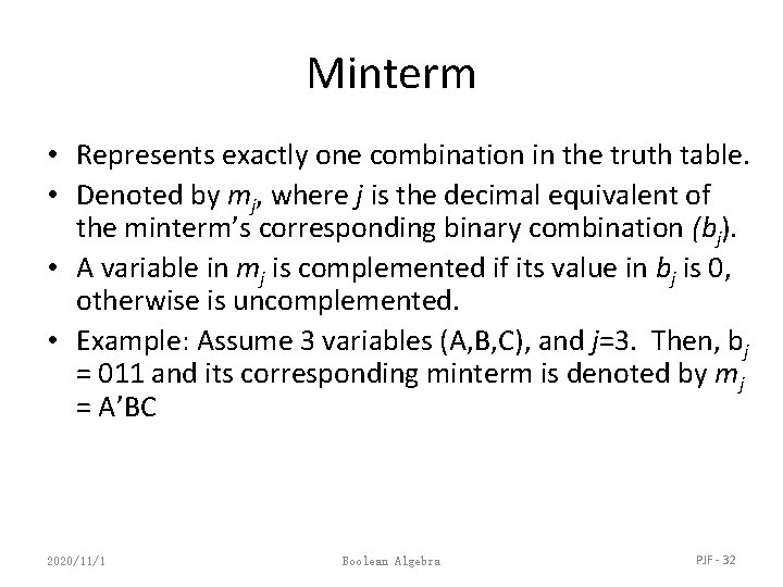 Minterm • Represents exactly one combination in the truth table. • Denoted by mj,