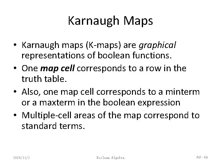 Karnaugh Maps • Karnaugh maps (K-maps) are graphical representations of boolean functions. • One