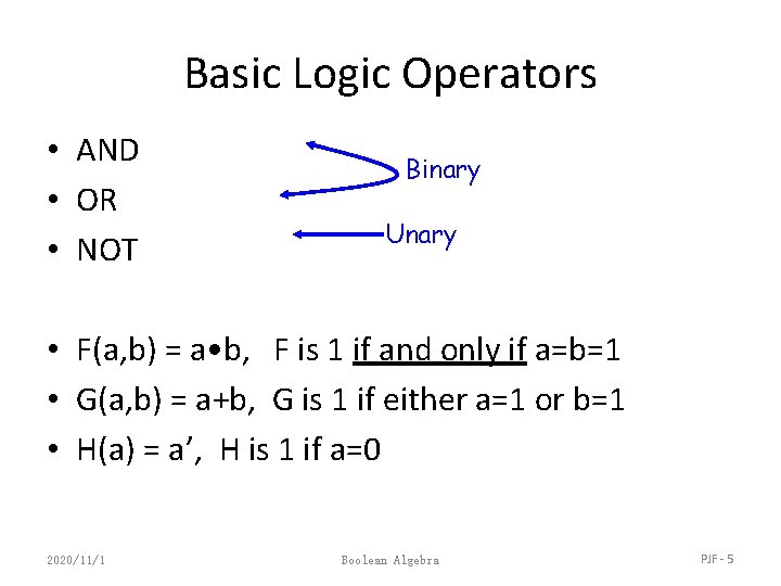 Basic Logic Operators • AND • OR • NOT Binary Unary • F(a, b)