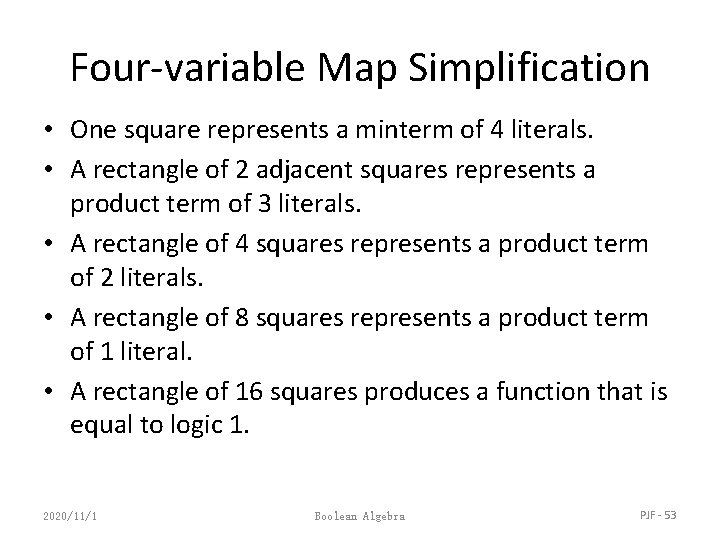 Four-variable Map Simplification • One square represents a minterm of 4 literals. • A