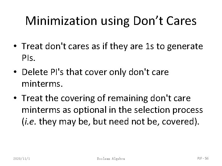 Minimization using Don’t Cares • Treat don't cares as if they are 1 s