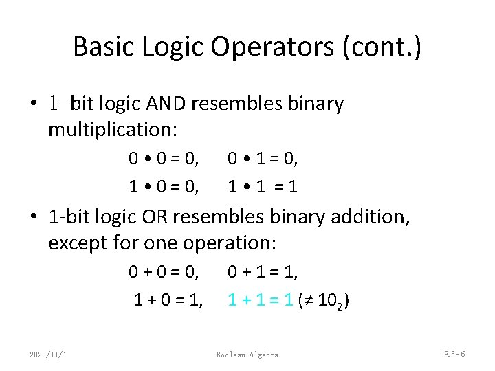 Basic Logic Operators (cont. ) • 1 -bit logic AND resembles binary multiplication: 0