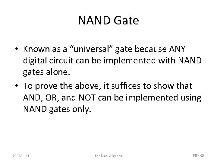 NAND Gate • Known as a “universal” gate because ANY digital circuit can be
