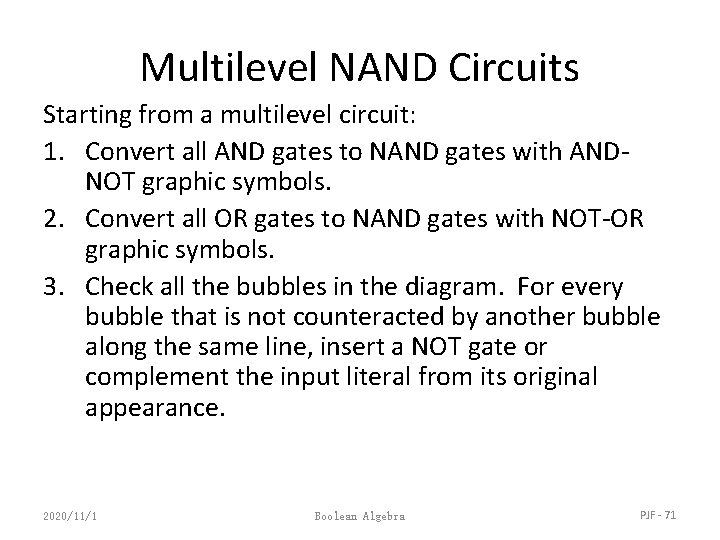 Multilevel NAND Circuits Starting from a multilevel circuit: 1. Convert all AND gates to