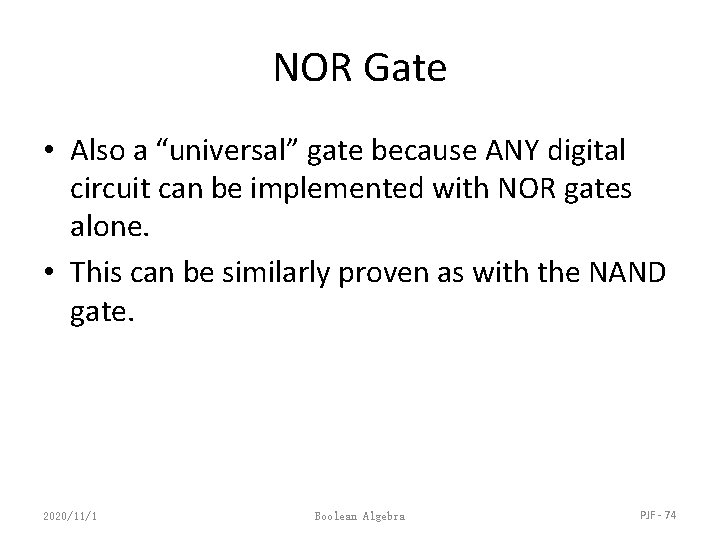 NOR Gate • Also a “universal” gate because ANY digital circuit can be implemented