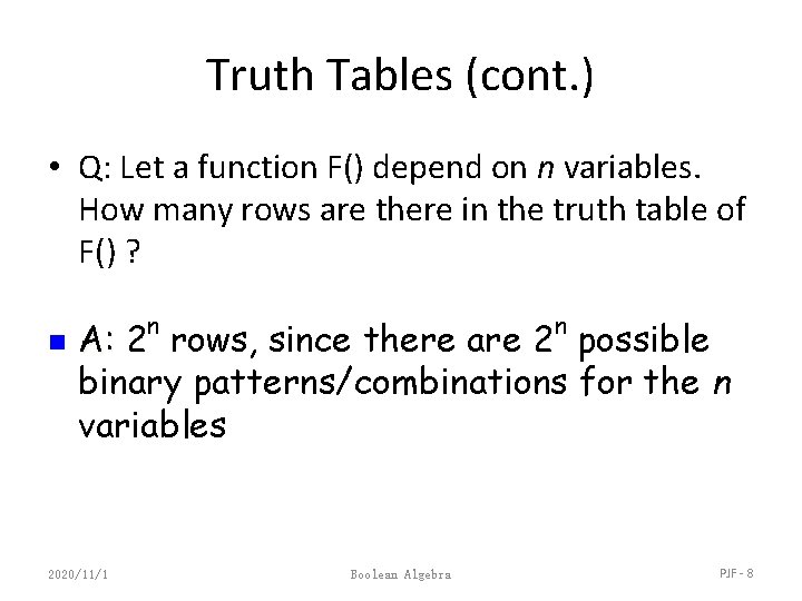 Truth Tables (cont. ) • Q: Let a function F() depend on n variables.