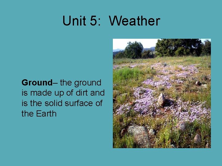 Unit 5: Weather Ground– the ground is made up of dirt and is the Unit 5: Weather Ground– the ground is made up of dirt and is the