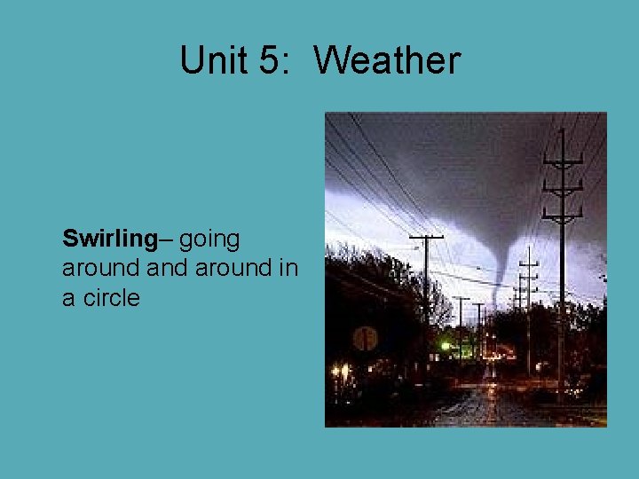 Unit 5: Weather Swirling– going around in a circle Unit 5: Weather Swirling– going around in a circle