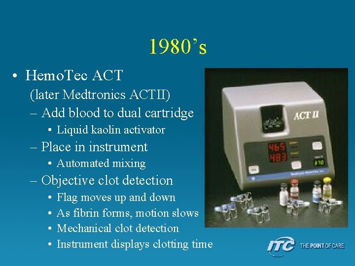 1980’s • Hemo. Tec ACT (later Medtronics ACTII) – Add blood to dual cartridge