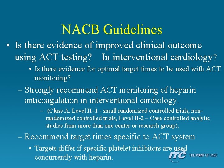 NACB Guidelines • Is there evidence of improved clinical outcome using ACT testing? In