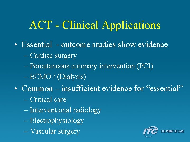 ACT - Clinical Applications • Essential - outcome studies show evidence – Cardiac surgery