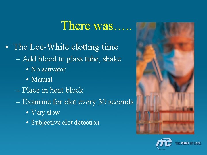 There was…. . • The Lee-White clotting time – Add blood to glass tube,