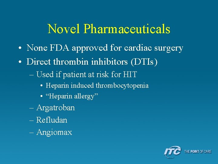 Novel Pharmaceuticals • None FDA approved for cardiac surgery • Direct thrombin inhibitors (DTIs)