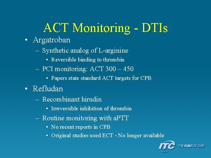 ACT Monitoring - DTIs • Argatroban – Synthetic analog of L-arginine • Reversible binding
