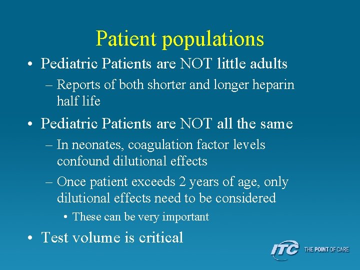 Patient populations • Pediatric Patients are NOT little adults – Reports of both shorter
