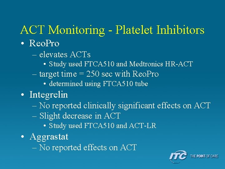 ACT Monitoring - Platelet Inhibitors • Reo. Pro – elevates ACTs • Study used
