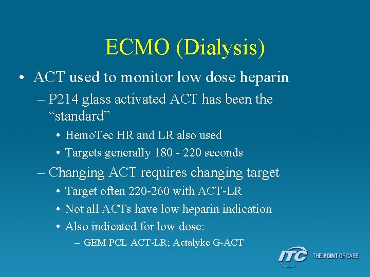 ECMO (Dialysis) • ACT used to monitor low dose heparin – P 214 glass