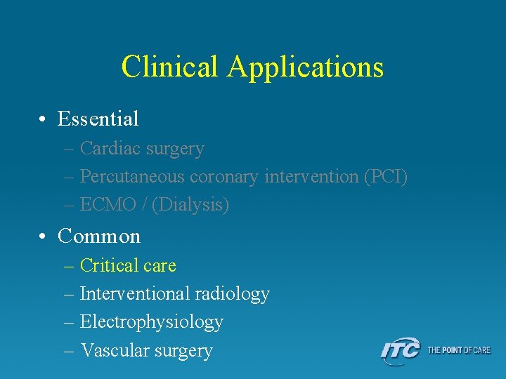 Clinical Applications • Essential – Cardiac surgery – Percutaneous coronary intervention (PCI) – ECMO