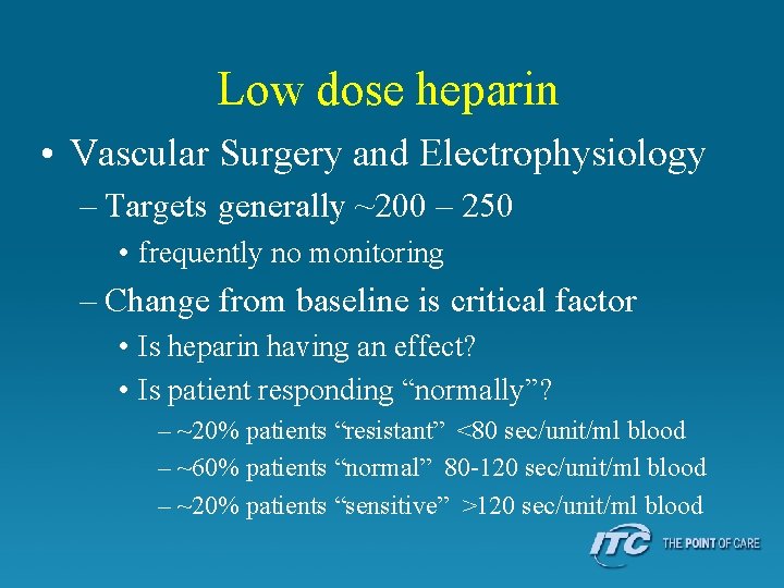 Low dose heparin • Vascular Surgery and Electrophysiology – Targets generally ~200 – 250