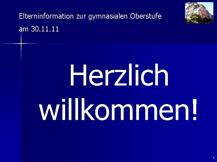 Elterninformation zur gymnasialen Oberstufe am 30. 11 Herzlich willkommen! 1 