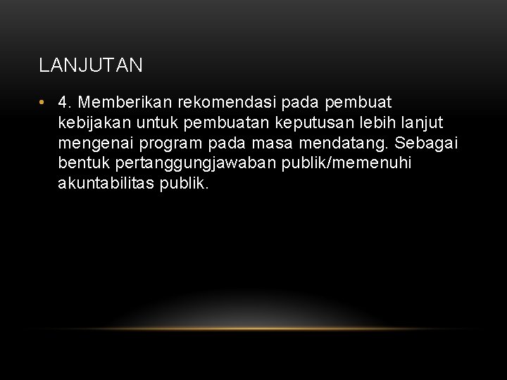 LANJUTAN • 4. Memberikan rekomendasi pada pembuat kebijakan untuk pembuatan keputusan lebih lanjut mengenai