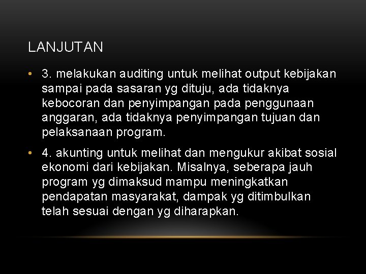 LANJUTAN • 3. melakukan auditing untuk melihat output kebijakan sampai pada sasaran yg dituju,