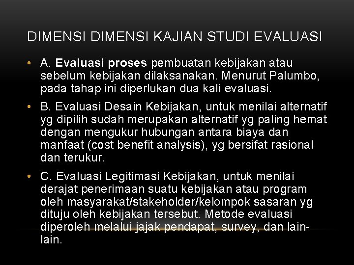 DIMENSI KAJIAN STUDI EVALUASI • A. Evaluasi proses pembuatan kebijakan atau sebelum kebijakan dilaksanakan.