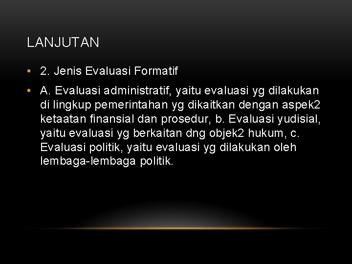 LANJUTAN • 2. Jenis Evaluasi Formatif • A. Evaluasi administratif, yaitu evaluasi yg dilakukan