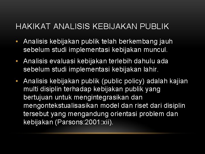 HAKIKAT ANALISIS KEBIJAKAN PUBLIK • Analisis kebijakan publik telah berkembang jauh sebelum studi implementasi