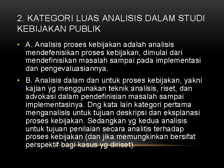 2. KATEGORI LUAS ANALISIS DALAM STUDI KEBIJAKAN PUBLIK • A. Analisis proses kebijakan adalah