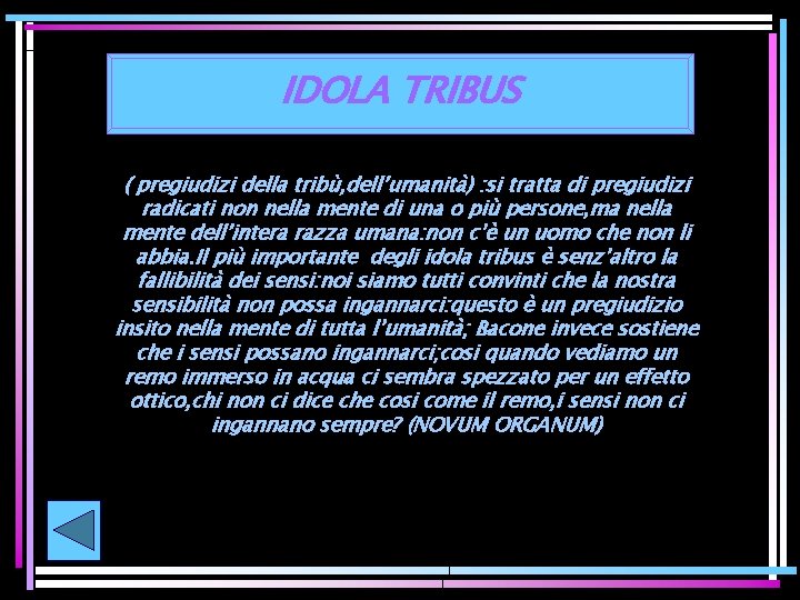 IDOLA TRIBUS ( pregiudizi della tribù, dell’umanità) : si tratta di pregiudizi radicati non