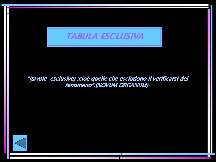 TABULA ESCLUSIVA “(tavole esclusive) : cioè quelle che escludono il verificarsi del fenomeno”. (NOVUM