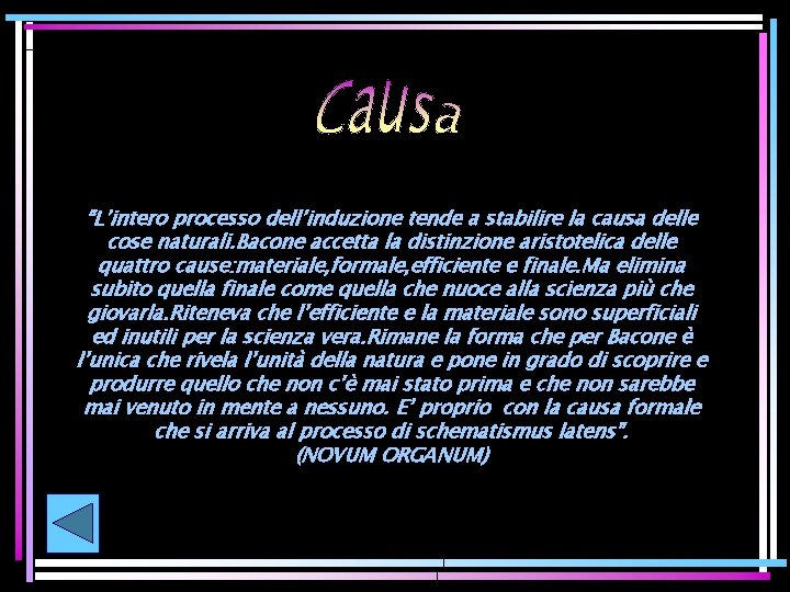 “L’intero processo dell’induzione tende a stabilire la causa delle cose naturali. Bacone accetta la