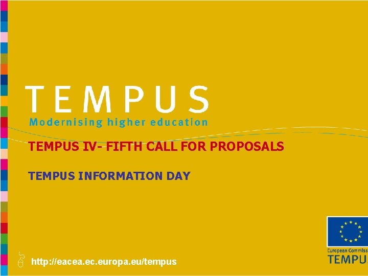 TEMPUS IV- FIFTH CALL FOR PROPOSALS TEMPUS INFORMATION DAY http: //eacea. ec. europa. eu/tempus