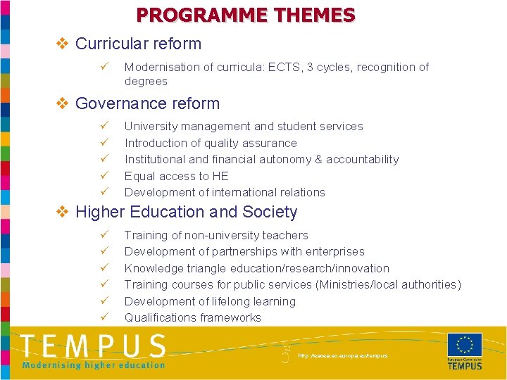 PROGRAMME THEMES v Curricular reform ü Modernisation of curricula: ECTS, 3 cycles, recognition of