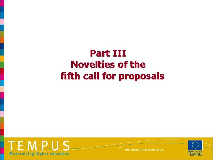 Part III Novelties of the fifth call for proposals http: //eacea. ec. europa. eu/tempus