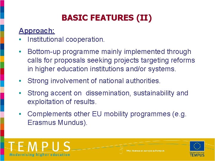 BASIC FEATURES (II) Approach: • Institutional cooperation. • Bottom-up programme mainly implemented through calls